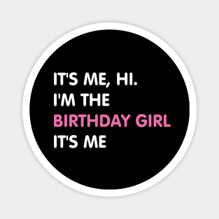 It's Me, Hi. I'm The Birthday Girl It's Me Magnet